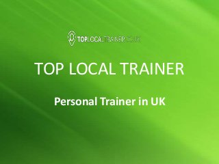 TOP LOCAL TRAINER
Personal Trainer in UK
 