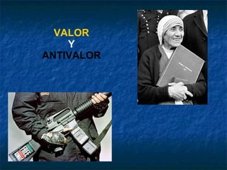 VALOR Y ANTIVALOR 