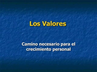 Los Valores  Camino necesario para el crecimiento personal 