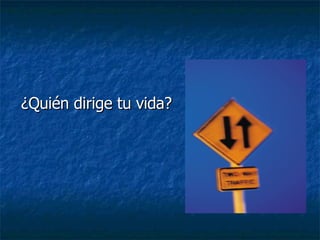 ¿Quién dirige tu vida? 