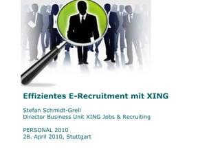 Effizientes E-Recruitment mit XINGStefan Schmidt-GrellDirector Business Unit XING Jobs & RecruitingPERSONAL 2010 28. April 2010, Stuttgart 