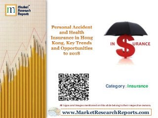 Category : Insurance 
All logos and Images mentioned on this slide belong to their respective owners. 
www.MarketResearchReports.com 
 