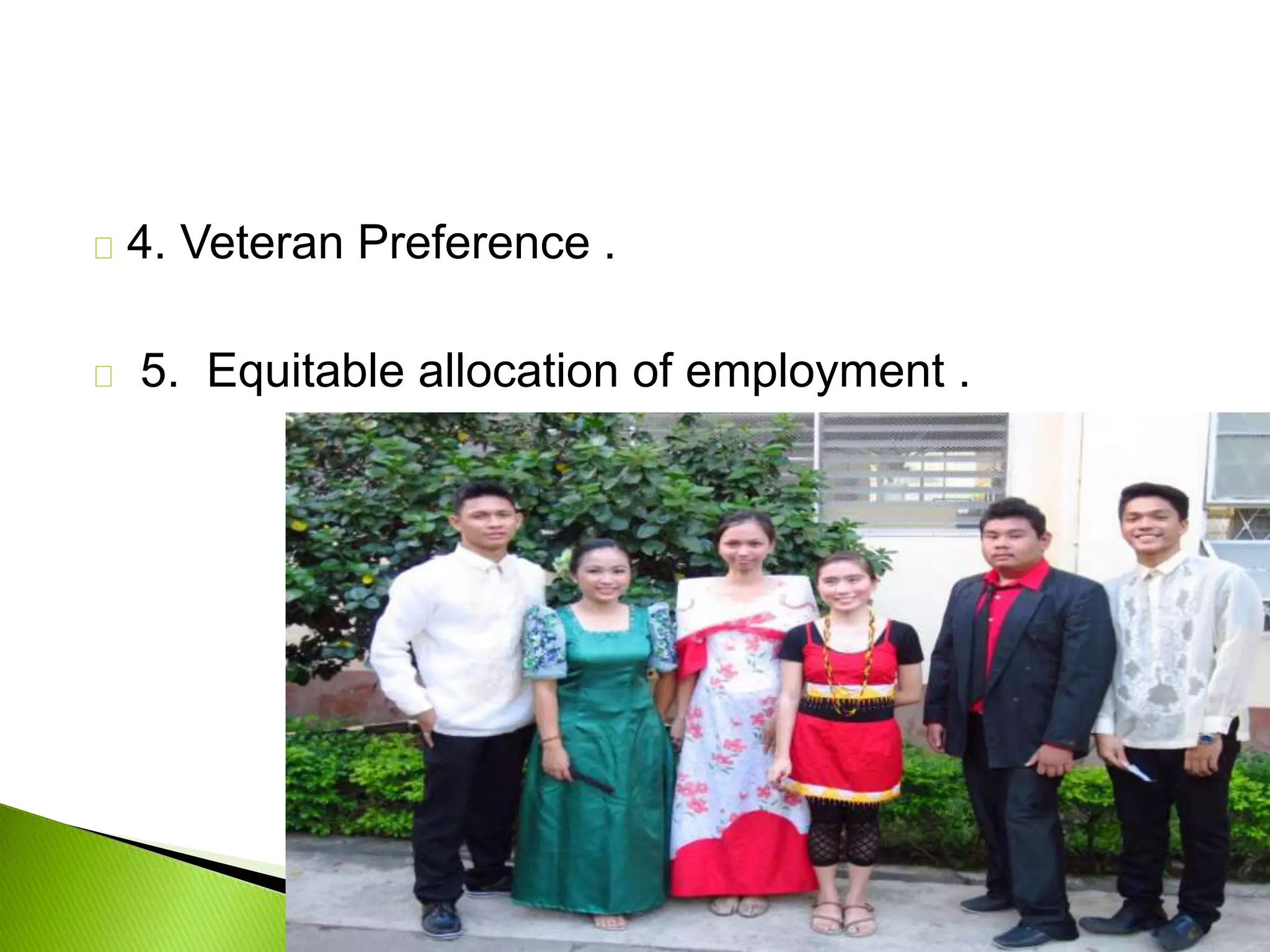 4. Veteran Preference .
5. Equitable allocation of employment .
 
