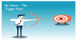 My Story – The
Trigger Point
 