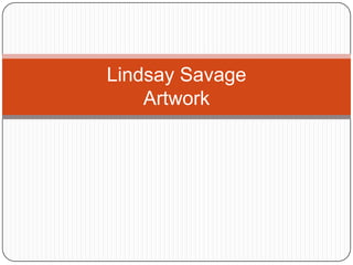 Lindsay Savage
    Artwork
 