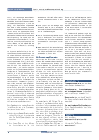 personal manager 2/201638
hr und social media Social Media im Personalmarketing
Darauf, dass frechmutige Personalgewin-
nung etwas mit einem Western zu tun ha-
ben könnte, muss man erst einmal kommen.
Auf diesen Gedankengang bin ich, unter uns
gesagt, ganz unbescheiden einigermaßen
stolz, habe ich doch mit diesem Filmgenre
nichts am Hut. Meine Erfahrungen beschrän-
ken sich auf ein paar Jugendsünden, sprich
Spaghetti-Western mit Carlo Pedersoli. Ken-
nen Sie nicht? Dieser wurde als Bud Spencer
berühmt-berüchtigt. Die Dialoge waren auf
ihre Art schon ziemlich cool, wie das Zitat aus
dem Film „Die rechte und die linke Hand des
Teufels“ beweist. Und Bud Spencer war auf
seine Art sicher ein Meister in „breitbeinig
gehen“.
Die öffentliche Kommunikation in den so-
zialen Medien und die Ansprüche nicht nur
der jungen Zielgruppen nach direkten Kom-
munikationsformen verlangt nach selbstbe-
wussten Personalisten die, bildlich gesagt,
breitbeinig gehen. Klar meine ich das im über-
tragenen Sinne, obwohl das Schöne daran ist,
dass sich dieser Effekt physisch üben lässt.
Entdeckt habe ich das in einem wunderbar
lesbaren und gestalteten kleinen Bildband:
Nur Mut! von Dr. Claudia Croos-Müller. Darin
empﬁehlt sie als eine von zwölfeinhalb So-
forthilfe-Übungen für Gelassenheit und Mut
das breitbeinige Gehen. Dies sei eine schöne
Aufgabe für das Gehirn. Die Fachärztin für
Neurologie erklärt: „Das Kleinhirn freut sich,
denn es kann zeigen, wie schön es Gleichge-
wicht halten kann. Und es gibt die Meldung
an das Großhirn weiter: Alles im Lot, weiter
so, schön breitbeinig die Beine weiter bewe-
gen und die Füße aufsetzen. Das Großhirn ist
damit auch gut beschäftigt. Die beiden sind
in einem aufmerksamen Dialog miteinander,
und im Emotionszentrum können Gefühle
wie Angst oder Herzklopfen sich dadurch
nicht wichtigmachen oder durchsetzen.“
Dieser Tipp kann uns im mutigen Erobern der
Social-Media-Welt und in der Personalwer-
bung generell konkret helfen:
beidennächstenBudget-Debatten,umdie
nötigen Mittel für gute Personalwerbung
oder für Social-Media-Aktivitäten zu
beschaffen,
beim Round-Table mit den Kollegen
der Kommunikation, um für mehr
Kompetenzen und den Abbau unzeit-
gemäßer Informationsschlaufen zu wer-
ben,
beim Gespräch mit den Kollegen vom
Marketing, wenn es um die auffälligere
Positionierung der Karriere-Informationen
auf der Firmenwebseite geht,
vor der Geschäftsleitung, wenn es darum
geht, die Notwendigkeit richtig guter und
manchmal von der Norm abweichender
Personalwerbung überzeugend darzule-
gen,
wenn man sich in der Personalwerbung
etwas zu weit aus dem Fenster gewagt
hat und der Wind etwas kälter und direk-
ter als sonst ins Gesicht weht.
Mit Frechmut neue Wege gehen
Wer sich auf dem Arbeitsmarkt Gehör ver-
schaffen will, muss die ausgetretenen Pfade
in der Personalgewinnung verlassen und
Frechmut beweisen. Das Spannende dabei:
Es macht einen riesigen Spaß und es wirkt.
Schauen wir doch ins beschauliche Städtchen
Wiehl und lernen von den dortigen Politikern.
„Eine faszinierende Zeit geht für mich zu
Ende.“ Diese Worte stammen von Werner
Becker-Bloningen, nicht weniger als 35 Jah-
re Bürgermeister von Wiehl, einer Stadt mit
25.000 Einwohnern in der Nähe von Köln.
Üblicherweise würde nun umgehend das Ge-
rangel um die Nachfolge starten. Die Parteien
würden ihre Kandidaten in Stellung bringen,
das örtliche Gewerbe würde sich über ein
paar Druckaufträge für Broschüren und Pla-
kate freuen und die Bürger auf samstägliche
Standaktionen in der Innenstadt. Nicht so in
Wiehl.
Die großen Parteien SPD, CDU und FDP be-
schlossen, die neue Magistratin (m/w, um im
schrecklichen Stelleninserateslang zu bleiben)
gemeinsam zu suchen. Alle, die das Proﬁl er-
füllen, sollten sich bewerben können, wie bei
jeder anderen Stelle auch. Und einer dachte
noch weiter: Sören Teichmann, Diplom-Fi-
nanzwirt und Vorstand der CDU, schlug vor,
die Suche zeitgemäß mit Video – und das
erst noch in Comicform – und einer eigens
eingerichteten Microsite anzugehen. Das ist
Frechmut im Quadrat. Sören Teichmann er-
innert sich: „Natürlich waren nicht alle von
Anfang an von der Idee begeistert. Gerade
aus den übergeordneten Gremien unserer
Parteien gab es sehr wohl kritische Stimmen
und parteipolitische Überlegungen, einen
‚eigenen‘ Kandidaten zu bringen. Uns ging
es aber wirklich darum, die für unser Wiehl
richtige Person zu ﬁnden.“
Das ungewöhnliche Vorgehen zeigte Wir-
kung. Die Idee wurde medial breit aufgenom-
men, was zusätzliche Gratis-Aufmerksamkeit
brachte. Schließlich bewarben sich nicht we-
niger als 42 Kandidaten auf die ungewöhn-
liche Ausschreibung. Sören Teichmann: „Dank
der Ausschreibung hatten wir eine echte Aus-
wahl und sehr respektable Alternativen für
den Fall, dass es mit unserem ‚Spitzenkan-
didaten‘ nicht klappen würde.“ Dass letztlich
ausgerechnet ein bereits bekannter Bewerber
auserkoren wurde, trug den Verantwortlichen
vereinzelt Kritik ein. Zudem kam die Umset-
zung mit einem Comic nicht überall gut an.
Kritik, Neid, Besserwisserei: Der beste Beweis
dafür, dass die Wiehler Politiker vieles richtig
gemacht haben. Denn „kaum hat mal einer
ein bissel was, gleich gibt es welche, die är-
gert das.“ Diese Worte stammen passender-
weise von Wilhelm Busch, gewissermaßen
einem Pionier des Comics.
Literaturtipps
Personalmarketing to go. Von Jörg Buck-
mann. Springer, Wiesbaden 2016.
Einstellungssache: Personalgewinnung
mit Frechmut und Können. Von Jörg Buck-
mann (Hrsg.). Springer, Wiesbaden 2013.
Musterbrecher. Von Prof. Hans. A. Wüthrich,
Dirk Osmetz und Stefan Kaduk. Gabler, Wies-
baden 2006.
Nur Mut! Das kleine Überlebensbuch. Von
Dr.med. Claudia Croos-Müller. Kösel Verlag,
München 2012.
Webtipps
Wiehl sucht Bürgi:
www.stadt-wiehl-sucht-buergi.de
„Rückruf-Butler“ bei Siemens
www.siemens.ch
 