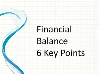 Financial
Balance
6 Key Points
 