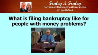 What is filing bankruptcy like for
people with money problems?

 