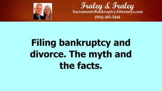Filing bankruptcy and
divorce. The myth and
the facts.

 