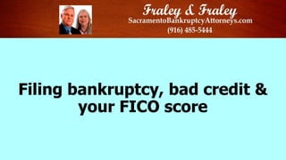 Filing bankruptcy, bad credit &
your FICO score

 