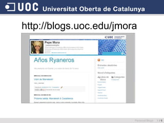 http://blogs.uoc.edu/jmora
Personal Blogs 5 / 6
 
