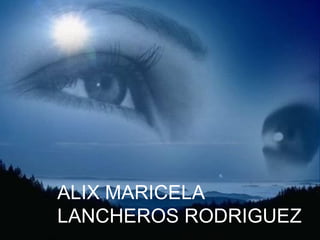 ALIX MARICELA
LANCHEROS RODRIGUEZ
 