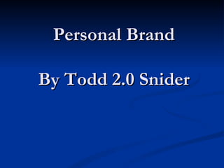 Personal Brand By Todd 2.0 Snider 