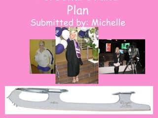 Personal Brand Plan Submitted by: Michelle Robertson 