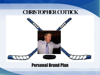 CHRISTOPHER COTTICK Personal Brand Plan 