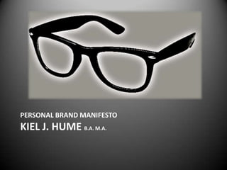 Personal BRAND manifestoKiel J. Hume B.A. M.A. 