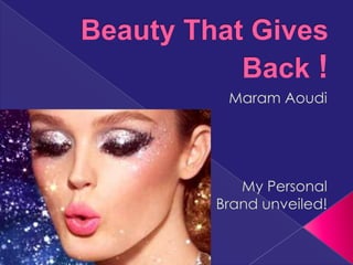 Beauty That Gives Back !  Maram Aoudi My Personal Brand unveiled!  