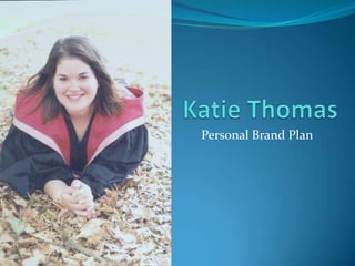  	Katie Thomas Personal Brand Plan 