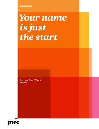 Your name
is just
the start
Personal Brand Week
eBook
www.pwc.tv
 