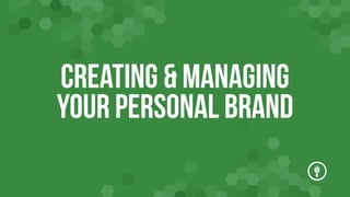 Creating & Managing
Your Personal Brand

 