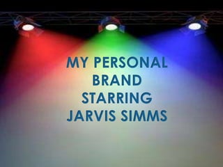 CORE VALUES
MY PERSONAL
BRAND
STARRING
JARVIS SIMMS
 