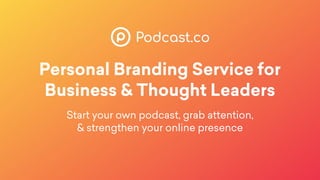 Personal Branding Service for
Business & Thought Leaders
Start your own podcast, grab attention,
& strengthen your online presence 
 