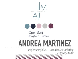 ANDREA MARTINEZProject Portfolio 1 - Business & Marketing
February 2020
 