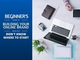 Guideto
Building
Your
Personal
Brand
THE BEGINNER'S
BY SIMPLY STATED MEDIA
 