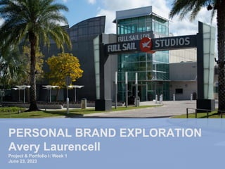 PERSONAL BRAND EXPLORATION
Avery Laurencell
Project & Portfolio I: Week 1
June 23, 2023
 