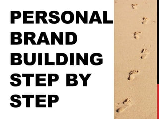 PERSONAL
BRAND
BUILDING
STEP BY
STEP
 