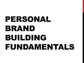 PERSONAL
BRAND
BUILDING
FUNDAMENTALS
 