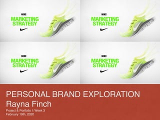 PERSONAL BRAND EXPLORATION
Rayna Finch
Project & Portfolio I: Week 3
February 19th, 2020
 