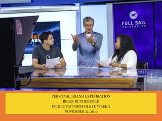 PERSONAL BRAND EXPLORATION
Brian Rutherford
Project & Portfolio I: Week 3
November 17, 2019
 