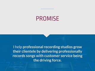 I help professional recording studios grow
their clientele by delivering professionally
records songs with customer service being
the driving force.
PROMISE
 