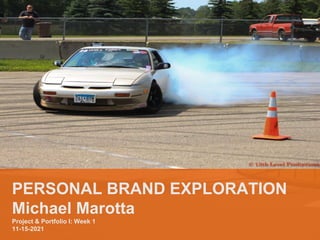 PERSONAL BRAND EXPLORATION
Michael Marotta
Project & Portfolio I: Week 1
11-15-2021
 