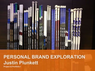 PERSONAL BRAND EXPLORATION
Justin Plunkett
Project & Portfolio I
 