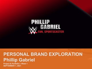 PERSONAL BRAND EXPLORATION
Phillip Gabriel
Project & Portfolio I: Week 1
SEPTEMBER 1, 2021
 