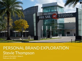 PERSONAL BRAND EXPLORATION


Stevie Thompson


Project & Portfolio I: Week 4


February 26, 2021
 