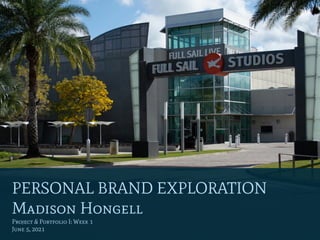 PERSONAL BRAND EXPLORATION


Madison Hongell


Project & Portfolio I: Week 1


June 5, 2021
 