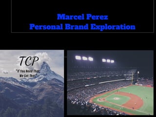 Marcel Perez
Personal Brand Exploration
 
