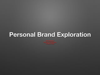 Personal Brand Exploration
Eric Robinson
Business & Marketing
19 March 2020
 