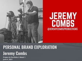 PERSONAL BRAND EXPLORATION


Jeremy Combs


Project & Portfolio I: Week 1


June 4, 2021
 