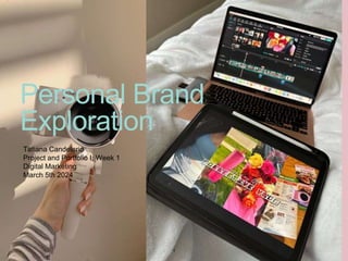 Personal Brand
Exploration
Tatiana Candelario
Project and Portfolio I: Week 1
Digital Marketing
March 5th 2024
1
 