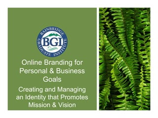 Online Branding for Personal & Business Goals Creating and Managing an Identity that Promotes Mission & Vision  