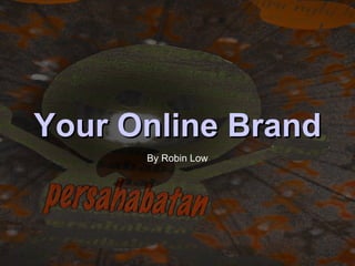 Your Online Brand By Robin Low 