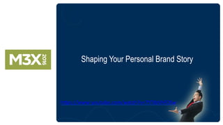 Shaping Your Personal Brand Story
h"ps://www.youtube.com/watch?v=7YTibVhFDSw	
	
 