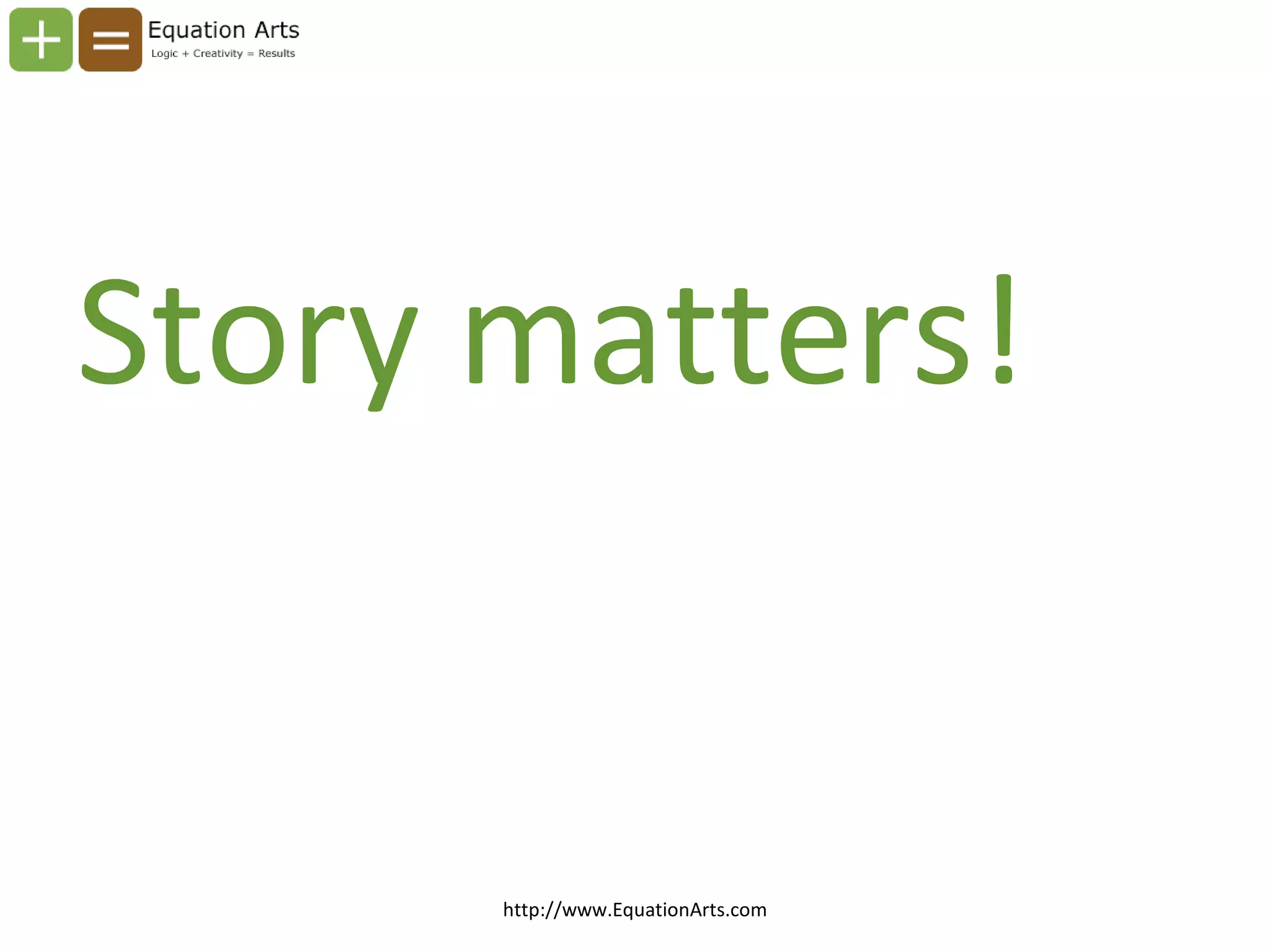 Story matters! http://www.EquationArts.com 