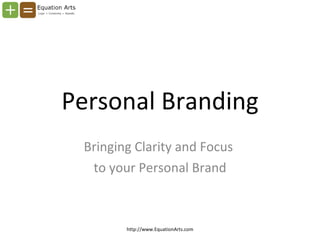 Personal Branding Bringing Clarity and Focus  to your Personal Brand http://www.EquationArts.com 