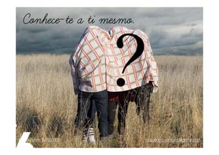 Conhece-te a ti mesmo.
  Conhece-




www.ruiventura.com         rui.pedro.ventura@gmail.com
 