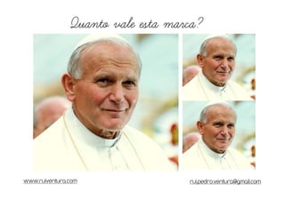 Quanto vale esta marca?




www.ruiventura.com                 rui.pedro.ventura@gmail.com
 